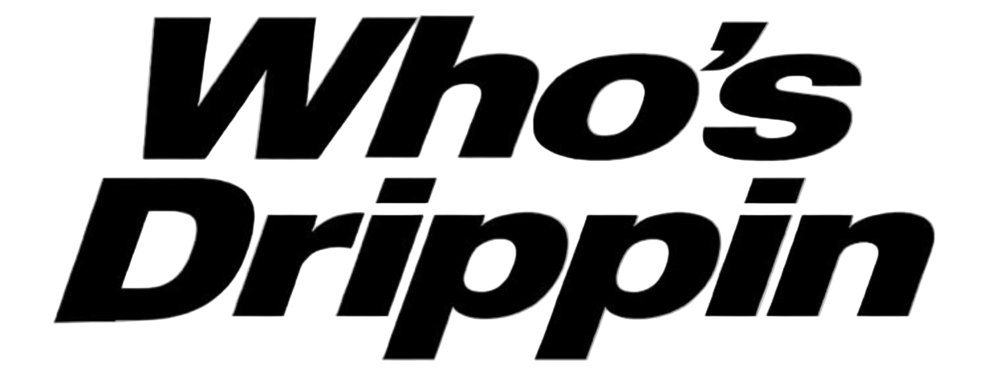 whos drippin